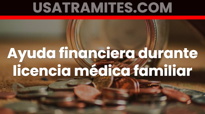 Ayuda financiera durante licencia médica familiar