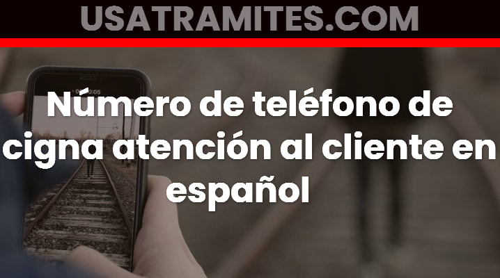 Número de teléfono de cigna atención al cliente en español 