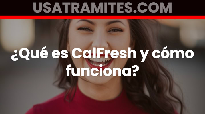 ¿Qué es CalFresh y cómo funciona? Programa SNAP de California