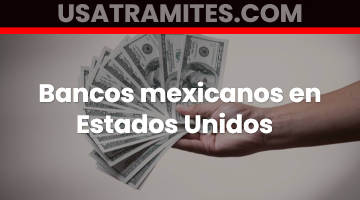 Bancos mexicanos en Estados Unidos			 			