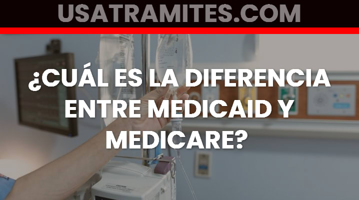 ¿Cuál es la diferencia entre Medicaid y Medicare?