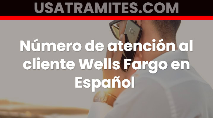 Número de atención al cliente Wells Fargo en Español 