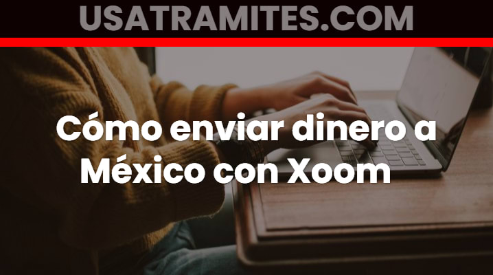 Como enviar dinero a México con Xoom			 			