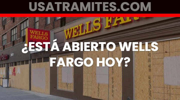¿Está abierto Wells Fargo hoy?