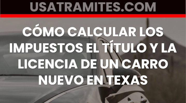 Cómo calcular los impuestos el título y la licencia de un carro nuevo en Texas