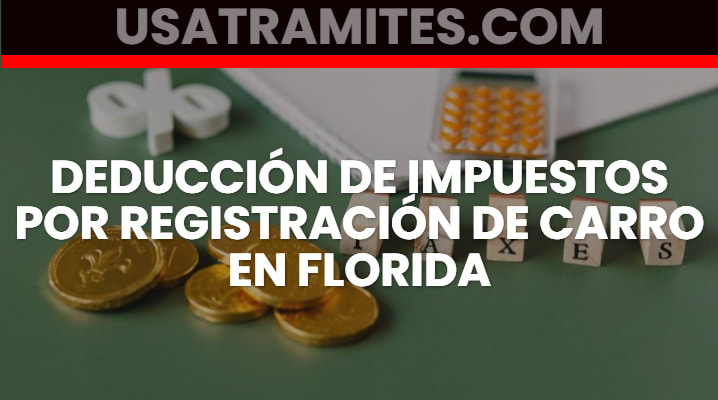 Deducción de impuestos por registración de carro en Florida