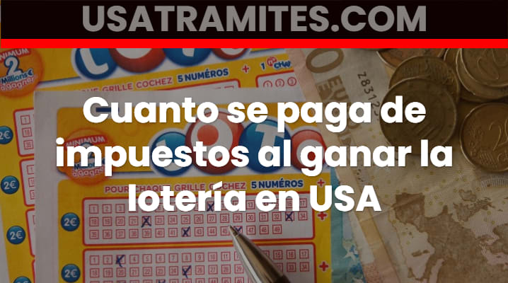 Cuanto se paga de impuestos al ganar la lotería en USA