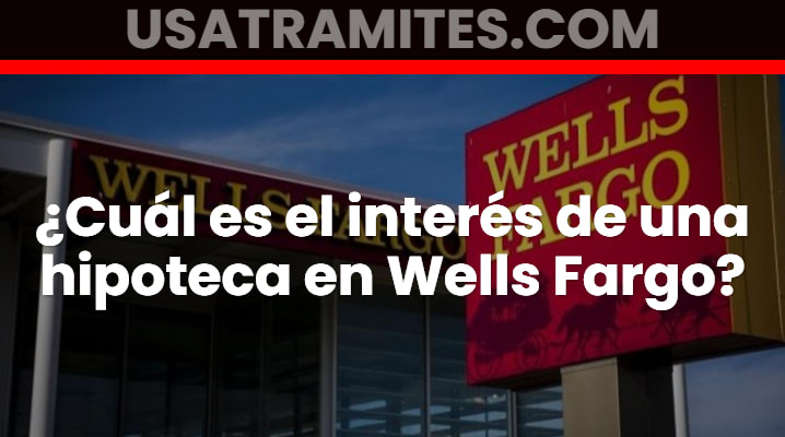 Interés hipoteca Wells Fargo
