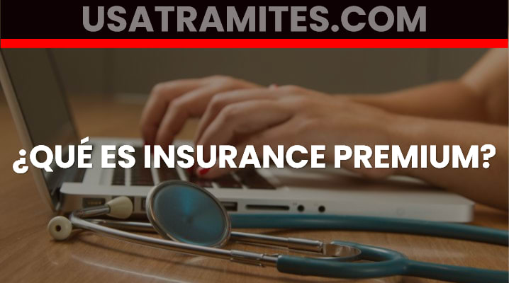 ¿Qué es insurance premium?
