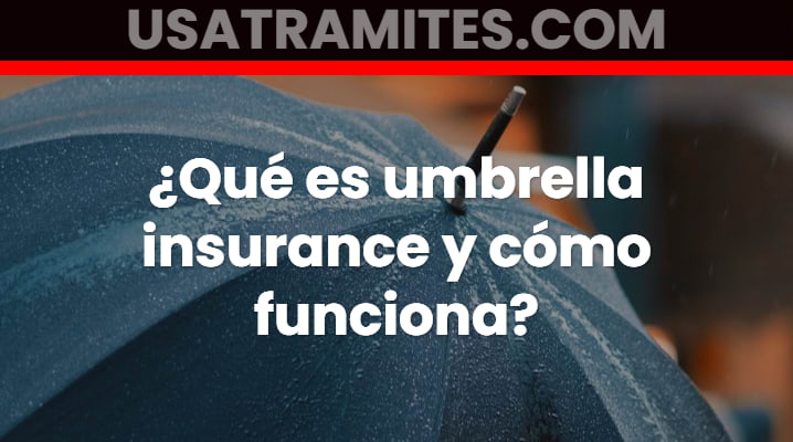 Que es umbrella insurance y cómo funciona